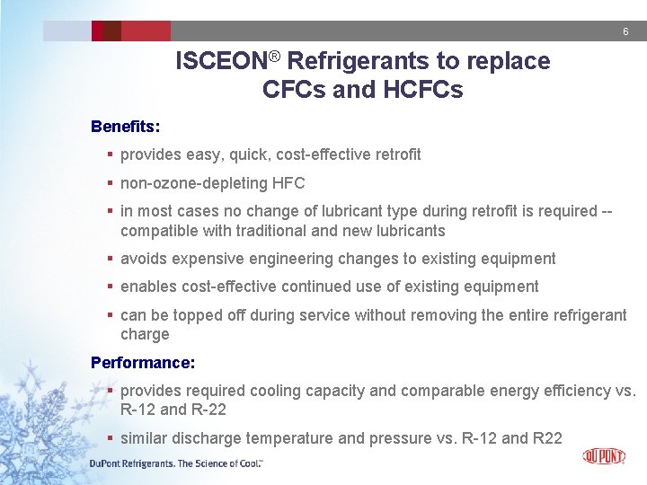 6 ISCEON® Refrigerants to replace CFCs and HCFCs Benefits: § provides easy, quick, cost-effective 6 ISCEON® Refrigerants to replace CFCs and HCFCs Benefits: § provides easy, quick, cost-effective