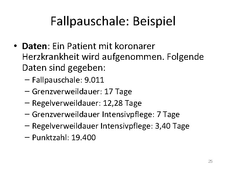 Fallpauschale: Beispiel • Daten: Ein Patient mit koronarer Herzkrankheit wird aufgenommen. Folgende Daten sind Fallpauschale: Beispiel • Daten: Ein Patient mit koronarer Herzkrankheit wird aufgenommen. Folgende Daten sind