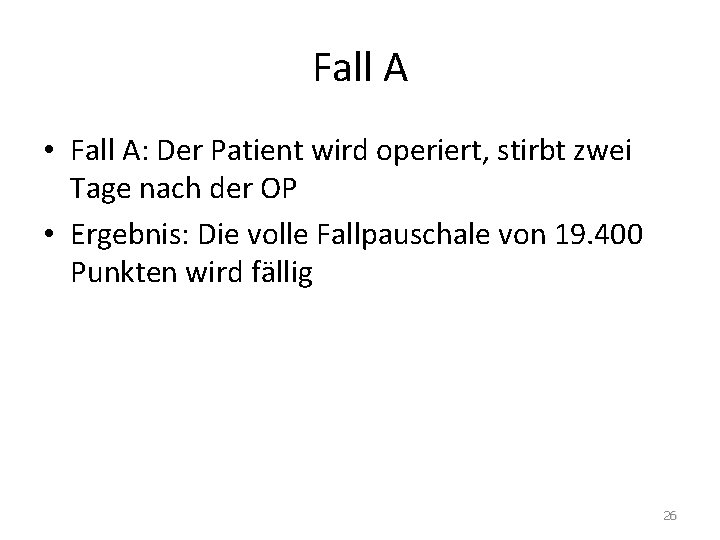 Fall A • Fall A: Der Patient wird operiert, stirbt zwei Tage nach der Fall A • Fall A: Der Patient wird operiert, stirbt zwei Tage nach der