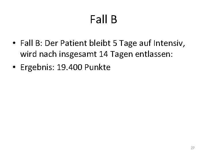 Fall B • Fall B: Der Patient bleibt 5 Tage auf Intensiv, wird nach Fall B • Fall B: Der Patient bleibt 5 Tage auf Intensiv, wird nach