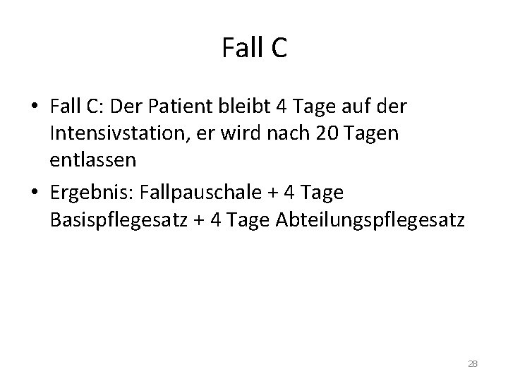 Fall C • Fall C: Der Patient bleibt 4 Tage auf der Intensivstation, er Fall C • Fall C: Der Patient bleibt 4 Tage auf der Intensivstation, er