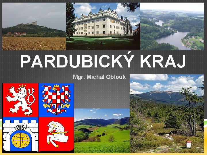 PARDUBICKÝ KRAJ Mgr. Michal Oblouk 