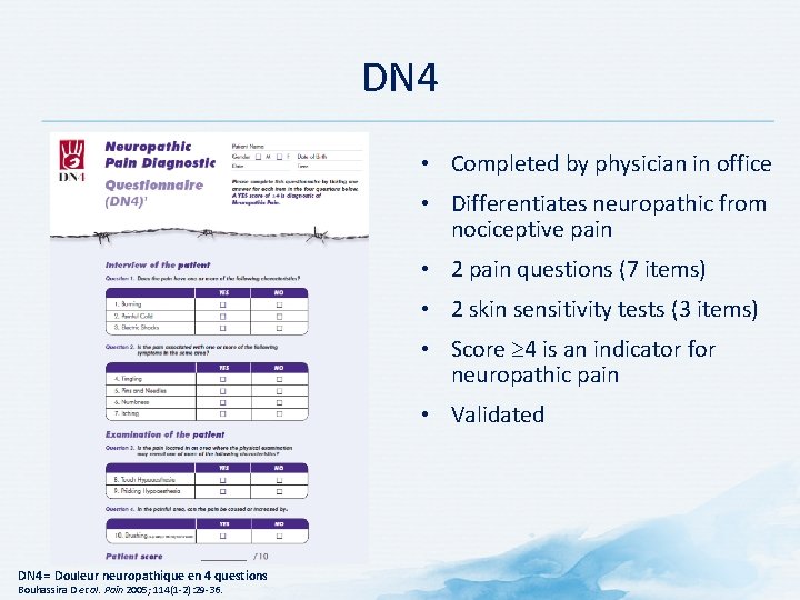 DN 4 • Completed by physician in office • Differentiates neuropathic from nociceptive pain DN 4 • Completed by physician in office • Differentiates neuropathic from nociceptive pain