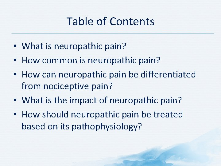 Table of Contents • What is neuropathic pain? • How common is neuropathic pain? Table of Contents • What is neuropathic pain? • How common is neuropathic pain?
