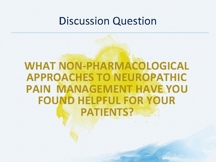 Discussion Question WHAT NON-PHARMACOLOGICAL APPROACHES TO NEUROPATHIC PAIN MANAGEMENT HAVE YOU FOUND HELPFUL FOR Discussion Question WHAT NON-PHARMACOLOGICAL APPROACHES TO NEUROPATHIC PAIN MANAGEMENT HAVE YOU FOUND HELPFUL FOR