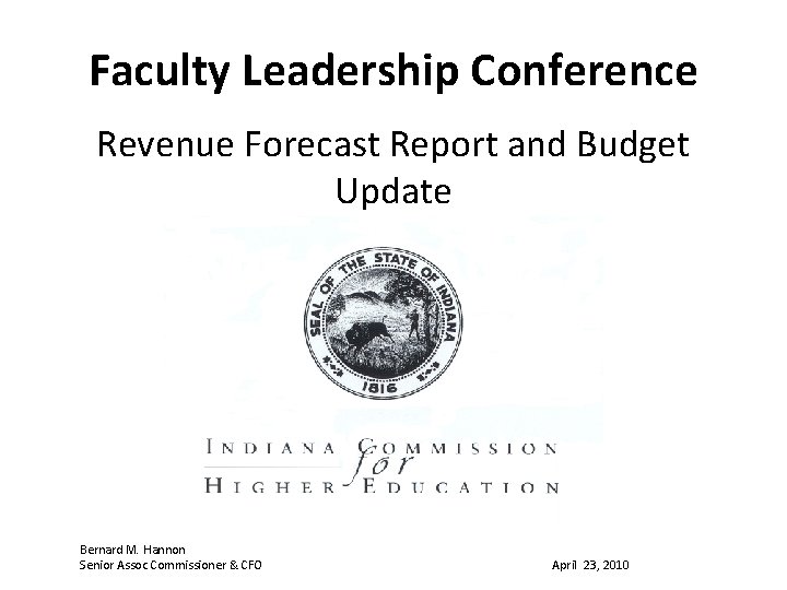 Faculty Leadership Conference Revenue Forecast Report and Budget Update Bernard M. Hannon Senior Assoc