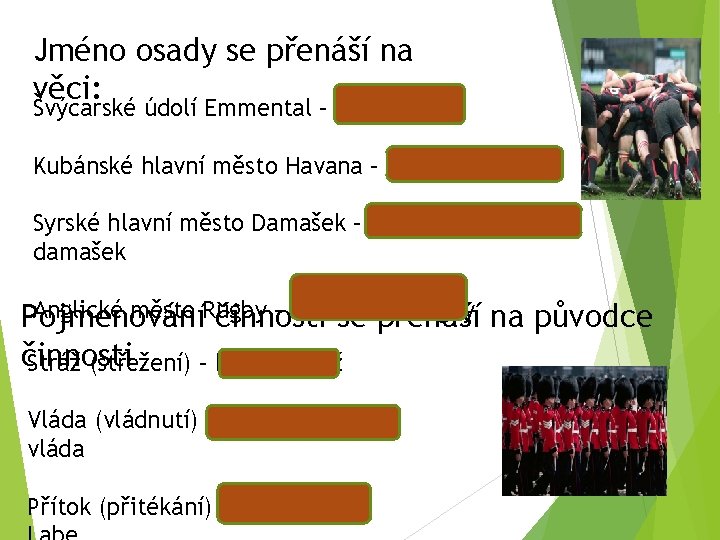 Jméno osady se přenáší na věci: Švýcarské údolí Emmental – sýr ementál Kubánské hlavní