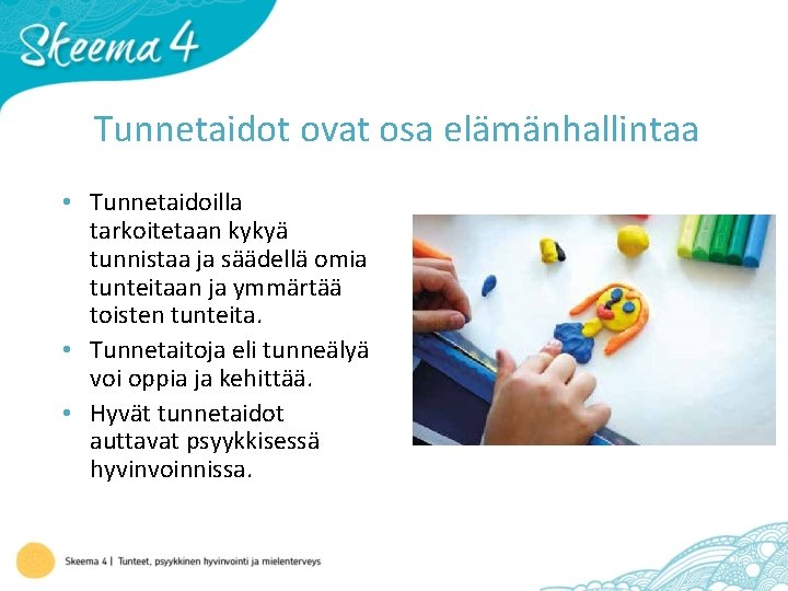 Tunnetaidot ovat osa elämänhallintaa • Tunnetaidoilla tarkoitetaan kykyä tunnistaa ja säädellä omia tunteitaan ja