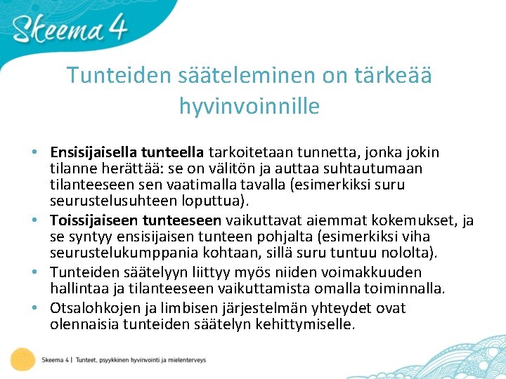 Tunteiden sääteleminen on tärkeää hyvinvoinnille • Ensisijaisella tunteella tarkoitetaan tunnetta, jonka jokin tilanne herättää: