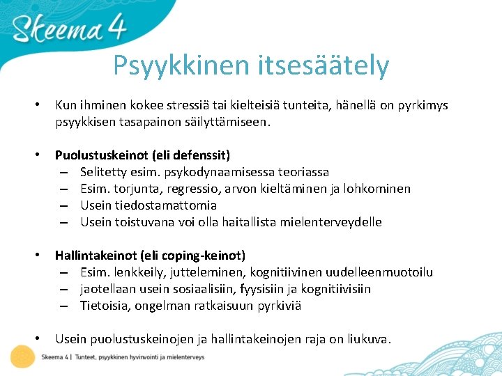 Psyykkinen itsesäätely • Kun ihminen kokee stressiä tai kielteisiä tunteita, hänellä on pyrkimys psyykkisen