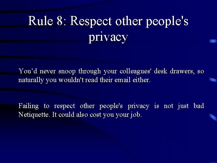 Rule 8: Respect other people's privacy You’d never snoop through your colleagues' desk drawers,