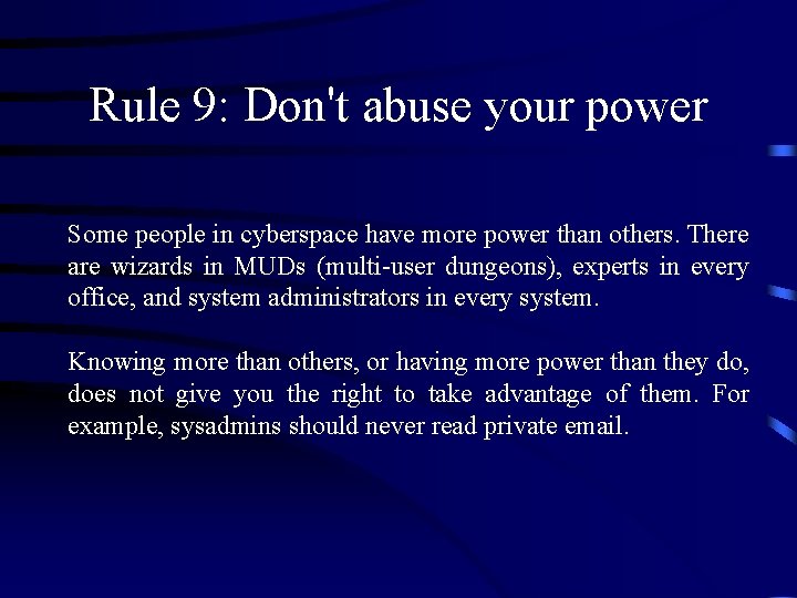 Rule 9: Don't abuse your power Some people in cyberspace have more power than Rule 9: Don't abuse your power Some people in cyberspace have more power than