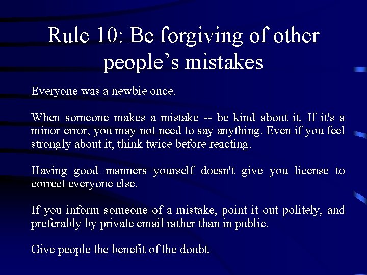 Rule 10: Be forgiving of other people’s mistakes Everyone was a newbie once. When Rule 10: Be forgiving of other people’s mistakes Everyone was a newbie once. When