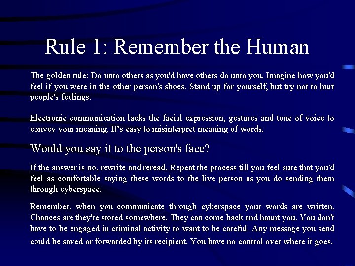 Rule 1: Remember the Human The golden rule: Do unto others as you'd have Rule 1: Remember the Human The golden rule: Do unto others as you'd have