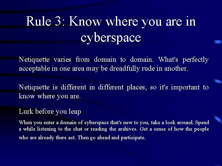 Rule 3: Know where you are in cyberspace Netiquette varies from domain to domain.