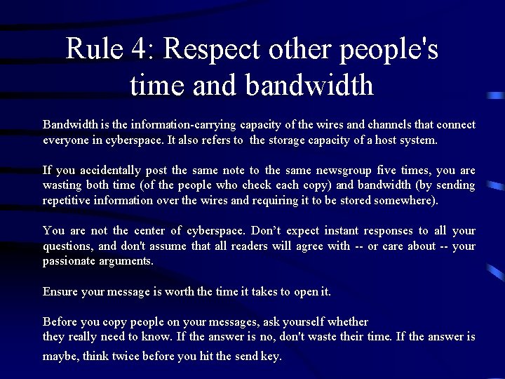 Rule 4: Respect other people's time and bandwidth Bandwidth is the information-carrying capacity of