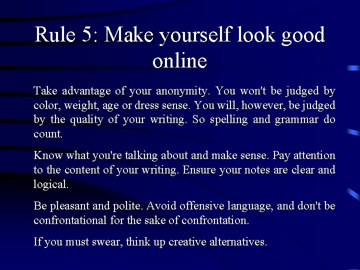 Rule 5: Make yourself look good online Take advantage of your anonymity. You won't