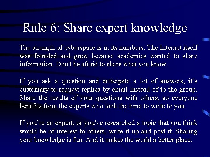 Rule 6: Share expert knowledge The strength of cyberspace is in its numbers. The