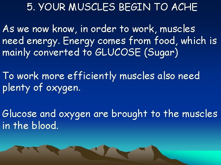 5. YOUR MUSCLES BEGIN TO ACHE As we now know, in order to work,