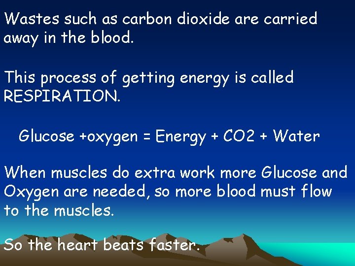 Wastes such as carbon dioxide are carried away in the blood. This process of