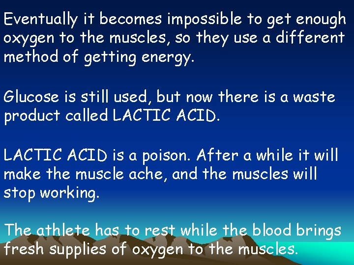 Eventually it becomes impossible to get enough oxygen to the muscles, so they use