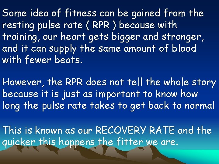 Some idea of fitness can be gained from the resting pulse rate ( RPR