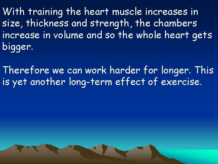 With training the heart muscle increases in size, thickness and strength, the chambers increase