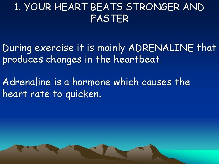 1. YOUR HEART BEATS STRONGER AND FASTER During exercise it is mainly ADRENALINE that