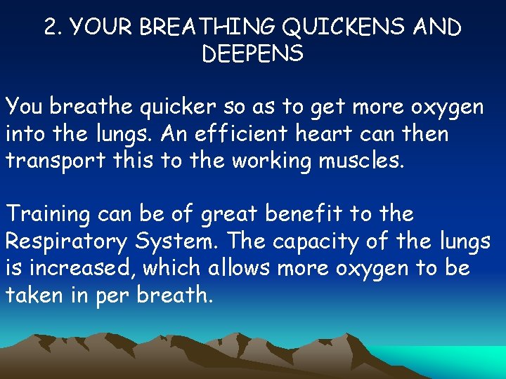 2. YOUR BREATHING QUICKENS AND DEEPENS You breathe quicker so as to get more