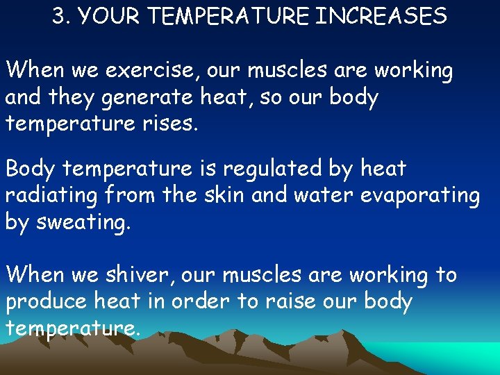 3. YOUR TEMPERATURE INCREASES When we exercise, our muscles are working and they generate