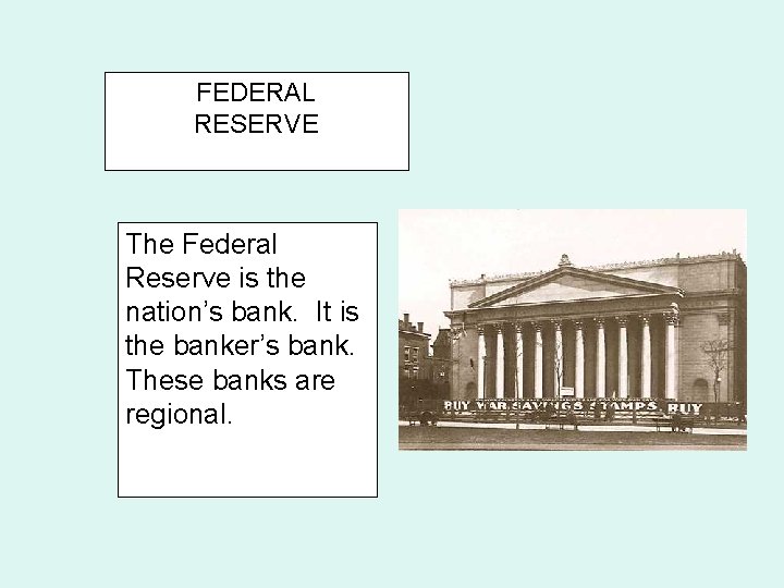 FEDERAL RESERVE The Federal Reserve is the nation’s bank. It is the banker’s bank.