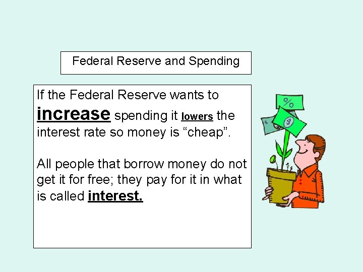 Federal Reserve and Spending If the Federal Reserve wants to increase spending it lowers