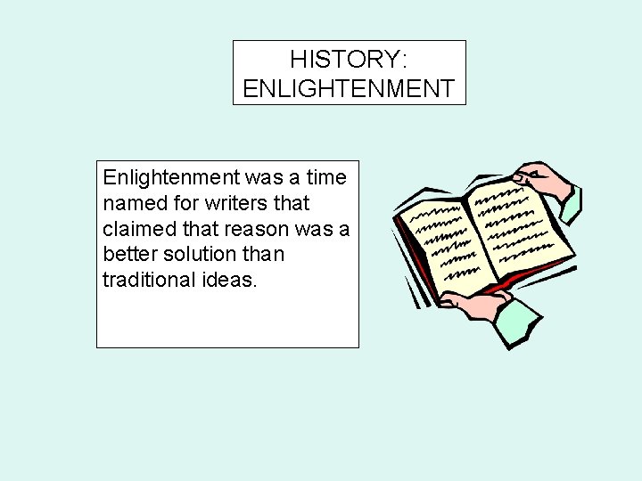 HISTORY: ENLIGHTENMENT Enlightenment was a time named for writers that claimed that reason was