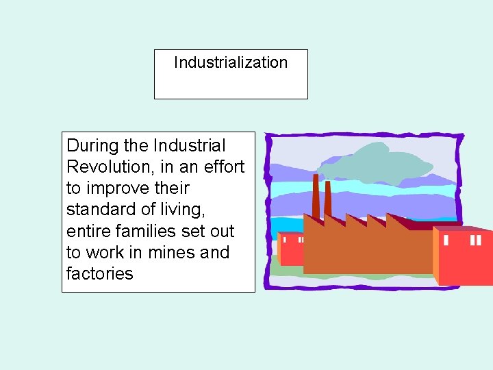 Industrialization During the Industrial Revolution, in an effort to improve their standard of living,