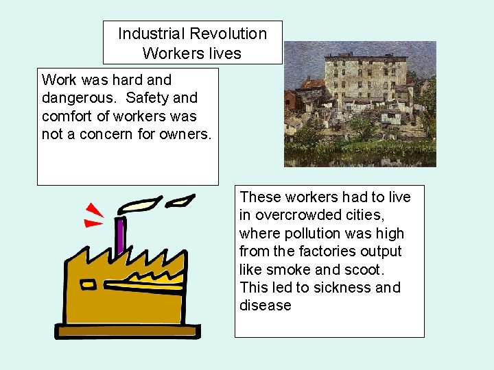 Industrial Revolution Workers lives Work was hard and dangerous. Safety and comfort of workers