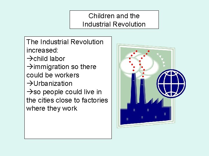 Children and the Industrial Revolution The Industrial Revolution increased: child labor immigration so there