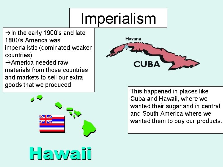 Imperialism In the early 1900’s and late 1800’s America was imperialistic (dominated weaker countries)