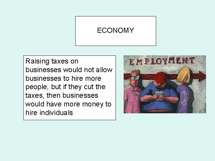 ECONOMY Raising taxes on businesses would not allow businesses to hire more people, but
