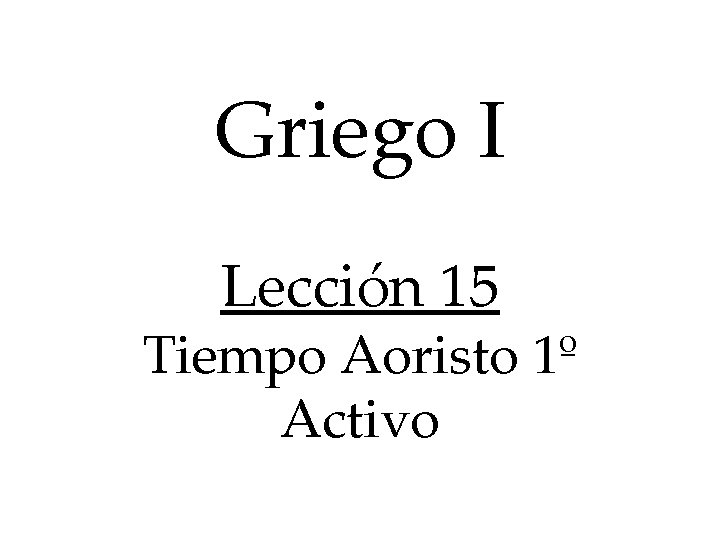 Griego I Lección 15 Tiempo Aoristo 1º Activo 