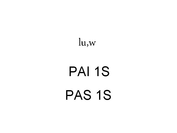 lu, w PAI 1 S PAS 1 S 