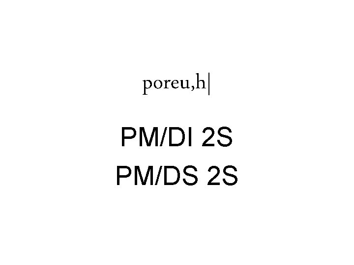 poreu, h| PM/DI 2 S PM/DS 2 S 
