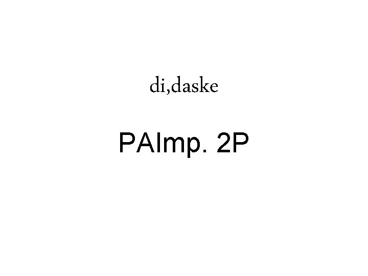 di, daske PAImp. 2 P 