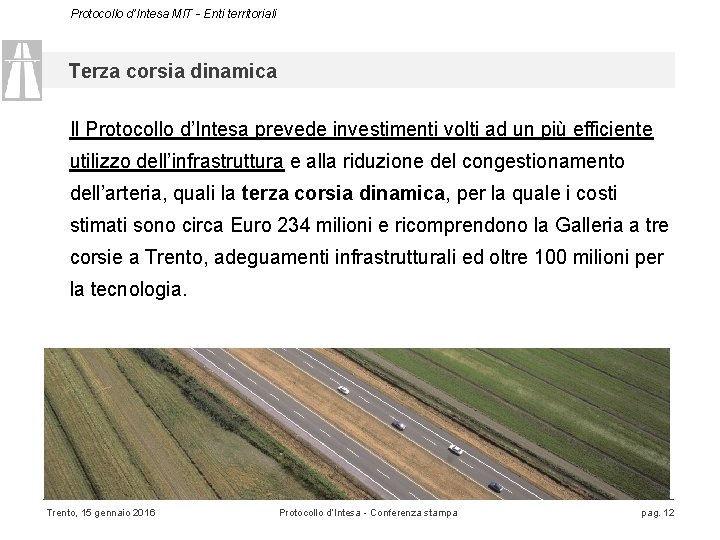 Protocollo d’Intesa MIT - Enti territoriali Terza corsia dinamica Il Protocollo d’Intesa prevede investimenti