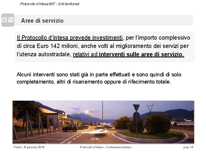 Protocollo d’Intesa MIT - Enti territoriali Aree di servizio Il Protocollo d’Intesa prevede investimenti,