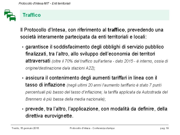 Protocollo d’Intesa MIT - Enti territoriali Traffico Il Protocollo d’Intesa, con riferimento al traffico,