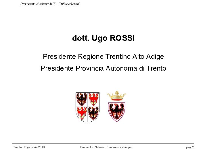 Protocollo d’Intesa MIT - Enti territoriali dott. Ugo ROSSI Presidente Regione Trentino Alto Adige