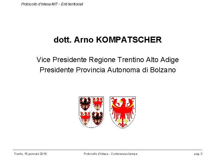 Protocollo d’Intesa MIT - Enti territoriali dott. Arno KOMPATSCHER Vice Presidente Regione Trentino Alto