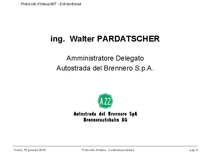 Protocollo d’Intesa MIT - Enti territoriali ing. Walter PARDATSCHER Amministratore Delegato Autostrada del Brennero