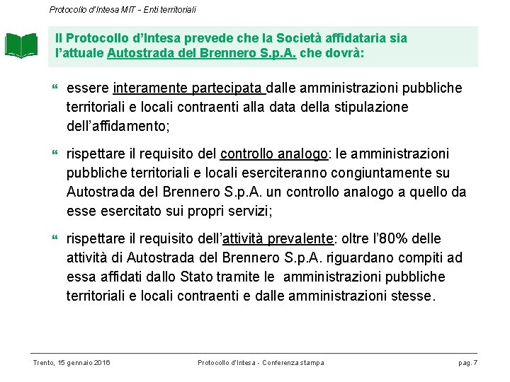 Protocollo d’Intesa MIT - Enti territoriali Il Protocollo d’Intesa prevede che la Società affidataria