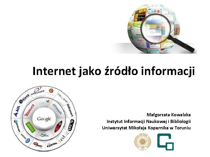 Internet jako źródło informacji Małgorzata Kowalska Instytut Informacji Naukowej i Bibliologii Uniwersytet Mikołaja Kopernika